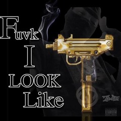 Fuvk I Look Like