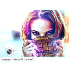 The 1975 - Chocolate (xo-Marc remix)