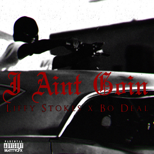 Liffy Stokes Ft Bo Deal - I Aint Goin by 4 Liffy Stokes