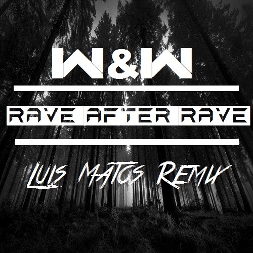 W&W - Rave After Rave (Luis Matos Remix)