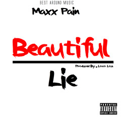 Maxx Pain "Beautiful Lie" (Produced By. Loco Los)
