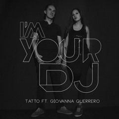 GIOVANNA GUERRERO FT. TATTO - I'M YOUR DJ (ORIGINAL MIX)