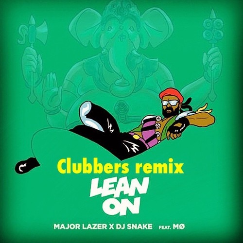 Stream Major Lazer & DJ Snake Lean On (Feat. MØ) (Clubbers Bootleg)- FREE  DOWNLOAD by Clubbers | Listen online for free on SoundCloud