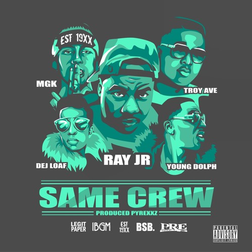 Same Crew(Remix)- Ray Jr. ft. Dej Loaf, Young Dolph, Troy Ave, MGK