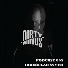Dirty Minds Podcast 005 with Irregular Synth (Live at Studio Saglio, Strasbourg)
