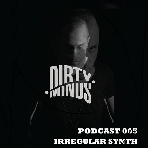 Dirty Minds Podcast 005 with Irregular Synth (Live at Studio Saglio, Strasbourg)