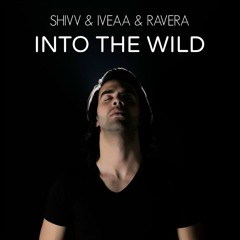 SHIVV & Iveaa, Ravera - INTO THE WILD