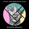 Rihanna - Bitch Better Have My Money (BUSTED By Herobust)