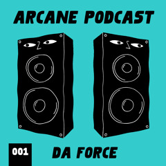 Arcane Podcast 001: DA FORCE