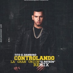 Tito El Bambino El Patrón - Controlando (La Gran Unión Mambofast Remix)