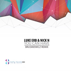 Luke Erb & Nick N - You Can Have(Brusikiewicz Remix) OUT  NOW !!! ON BEATPORT PRO