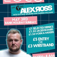 LOCO @ LIZARD LOUNGE SUNDAY 3RD MAY - With ALEX ROSS - MIXED BY GARETH WESTMORLAND