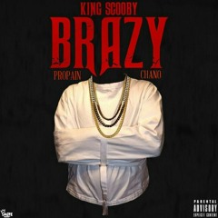 Brazy - King Scooby Ft. Propain & Chano