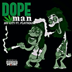 Jay City x Plathouse - Dope Man