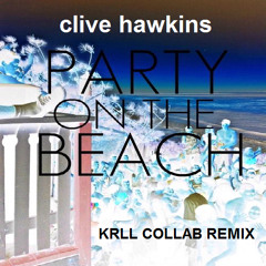 Party On The Beach - Clive Hawkins ( KRLL COLLAB REMIX ) © 2015 ® 2015