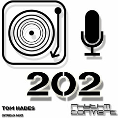 Rhythm Convert(ed) Podcast 202 with Tom Hades (Studio Mix)