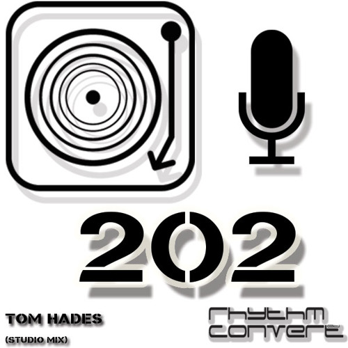 Rhythm Convert(ed) Podcast 202 with Tom Hades (Studio Mix)