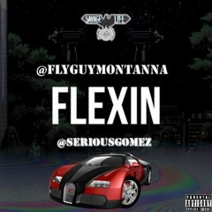 FLEXIN - (@FlyGuyMontanna) ft. (@Seriousgomes)