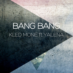Kled Mone Ft. Yalena - Bang Bang