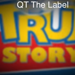 TRUE STORY - QT The Label
