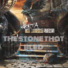 DRIFTA AND THE BLEEDING STONES - The Stone That Bled
