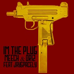 IM THE PLUG - MEECH x DRIZ feat JAYSPACELY of MarleyGangOD