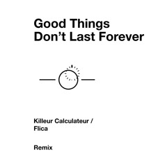 Good Things Don't Last Forever/Flica RMX