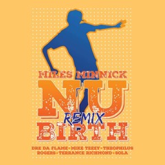 NuBirth Rmx Ft. Dre Da Flame , Mike teezy , Theophilus Rogers , Terrance Richmond & Sola