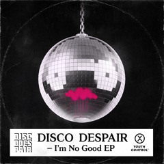 Disco Despair - Im No Good (Feat. Her Favorite Flavor)