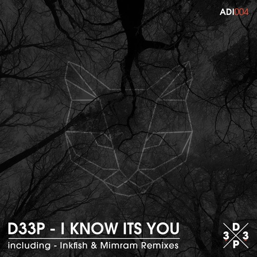 D33P - I Know It's You (Inkfish Remix) *D33P Music