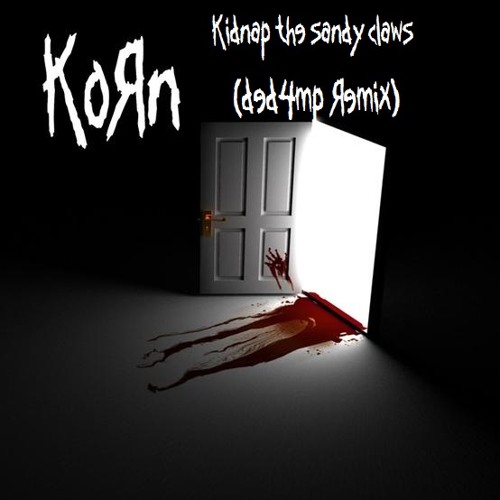 Stream Korn - Kidnap The Sandy Claws (DED4MP Remix) [Free Download] by DeD4mp | Listen online for free on SoundCloud