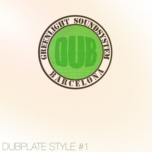 DubPlate Style #1 by GreenLight Soundsystem