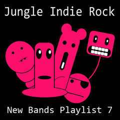 Jungle Indie Rock - New Bands Playlist 7