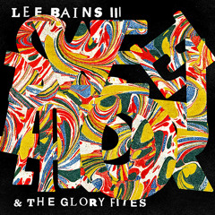 Lee Bains + The Glory Fires - Sweet Disorder