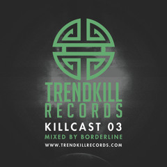 Trendkill Records Killcast 03 mixed by Borderline