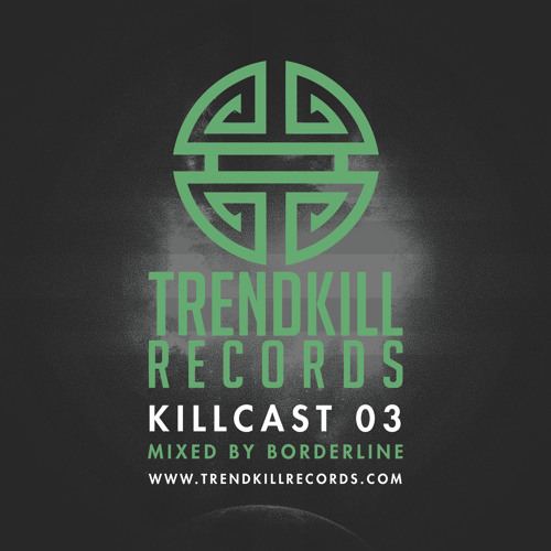 Trendkill Records Killcast 03 mixed by Borderline