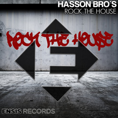Hasson Bro's - Rock The House (OUT NOW)[ Ensis Records ]
