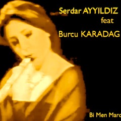 Serdar AYYILDIZ Feat Burcu KARADAG - Bi Men Maro