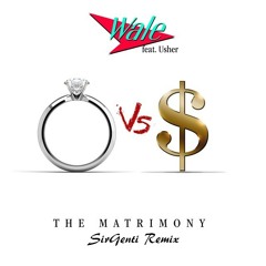 Wale Ft. Usher - The Matrimony (SirGenti Remix)