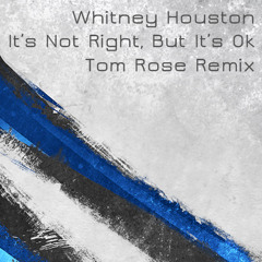 Whitney Houston - Its Not Right But Its Ok (DJ Tom Rose Remix)
