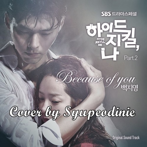 Baek Ji Young (백지영) - Because of You (cover by Syupeodinie) [Hyde, Jekyll, Me OST]