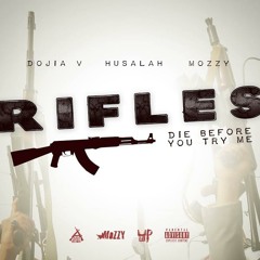 Dojia V Feat. Husalah & Mozzy - Rifles (Die Before You Try Me)