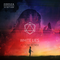 Odesza - White Lies (Attom Remix)