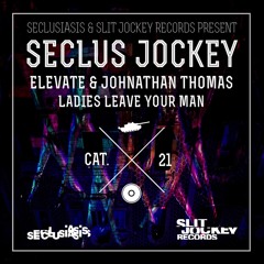 Elevate & Johnathan Thomas - Ladies Leave Your Man