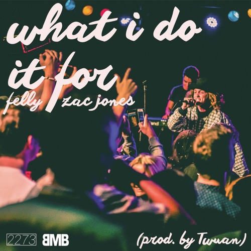 Felly & Zac Jone$ - What I Do It For (prod. Twuan)