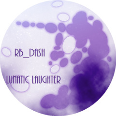 RB_Dash - Lunatic Laughter