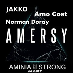 Amersy vs. JAKKO vs. Arno Cost & Norman Doray - Aminia GO Strong (MART Mashup) [BUY=FREE DOWNLOAD]