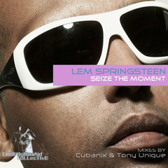Lem Springsteen - Seize The Moment (Cubanix And Tony Unique Mix )