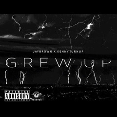 Grew Up - @JayBrown_X & Kenny Turnup