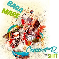 Connect-R - Baga mare feat. Shift (Neag Mihai extended edit)